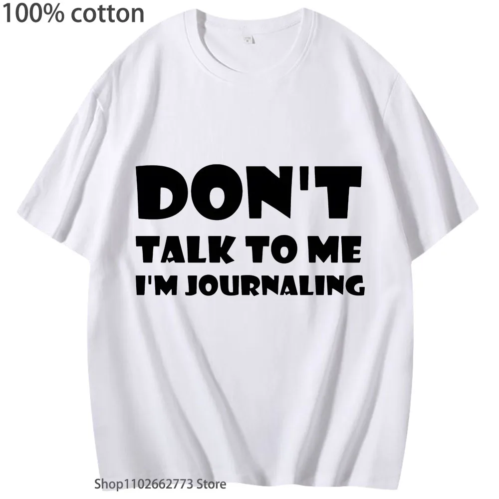 Don't Talk To Me I'm Journaling Shirts Funny Text T-Shirts 100%Cotton Clothes Kawaii Clothes Unisex Casaul Y2k Top Women Men Tee