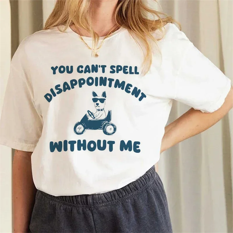 You Cant Spell Disappointment Without Me T Shirt Vintage Print T-shirt Cotton Women Men Short Sleeve T Shirts 90s Streetwear Wom