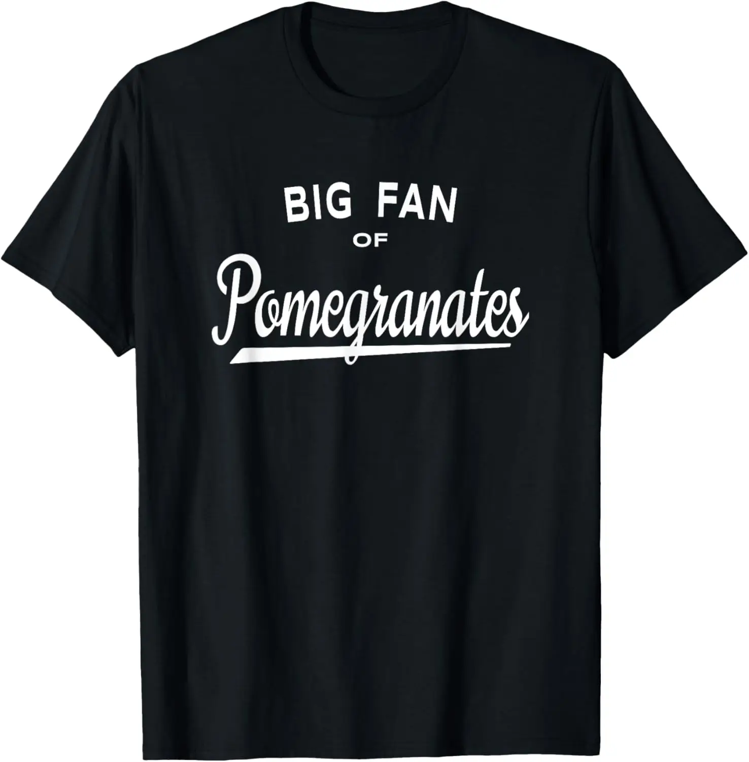

Big Fan of Pomegranates - Pomegranate Lover Joke T-Shirt