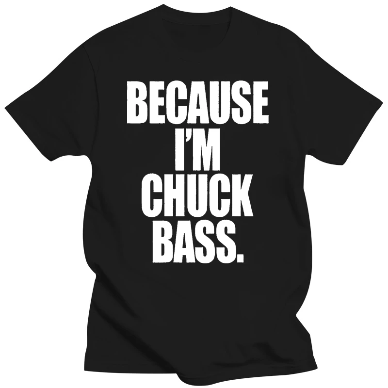 BECAUSE IM CHUCK BASS MENS T SHIRT TEE COOL NEW FASHION DESIGN GOSSIP TOP GIRL Gift Print T-shirt Hip Hop Tee T Shirt