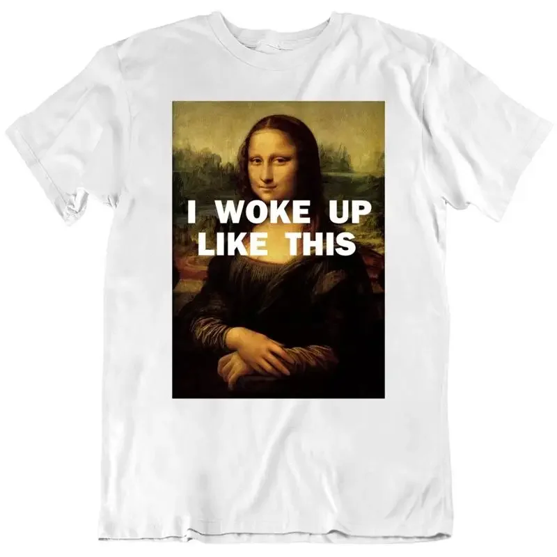 I Woke Up Like This Mona Lisa V2 T Shirt