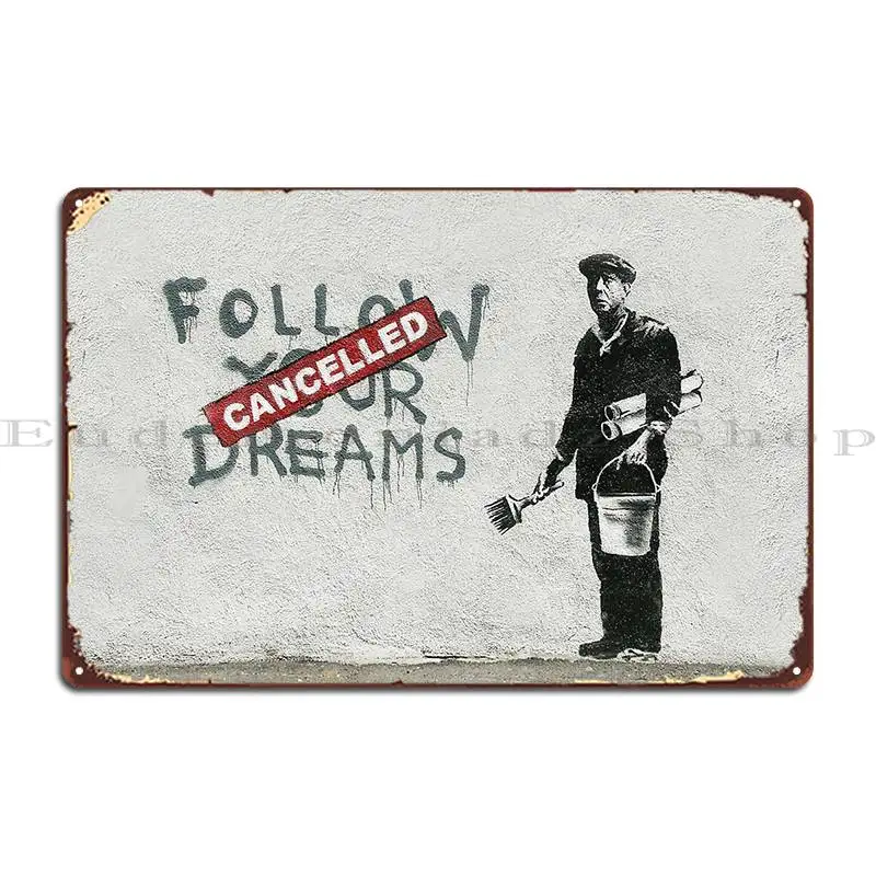 Banksy Graffiti Original Quote Follow Your Dreams Cancelled Cynical Metal Signs Funny Customize Character Tin Sign Poster