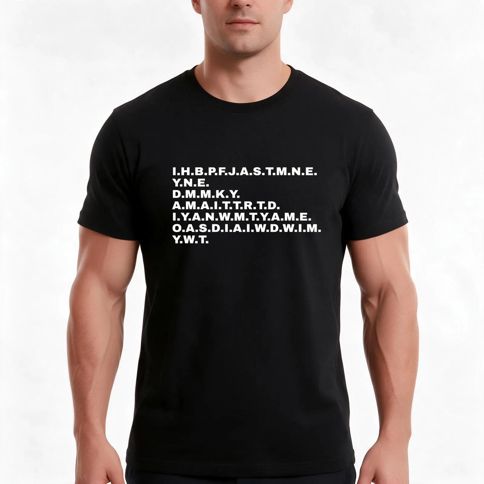 I have brought peace. I.H.B.P.F.J.A.S.T.M.N.E. Funny statement for everyone who loves extraordinary design T-Shirt, 100% Cotton