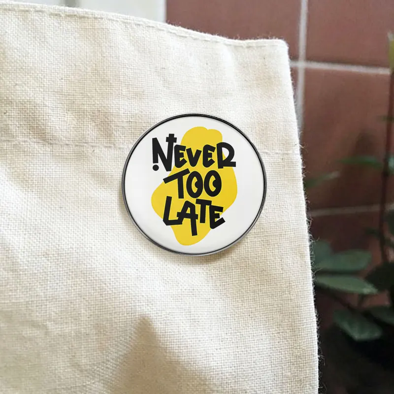 Never Too Late Motivational Quote UV Printing Pin Bold Yellow Background Inspirational Brooch Backpack Lapel Badge Jewelry Gift