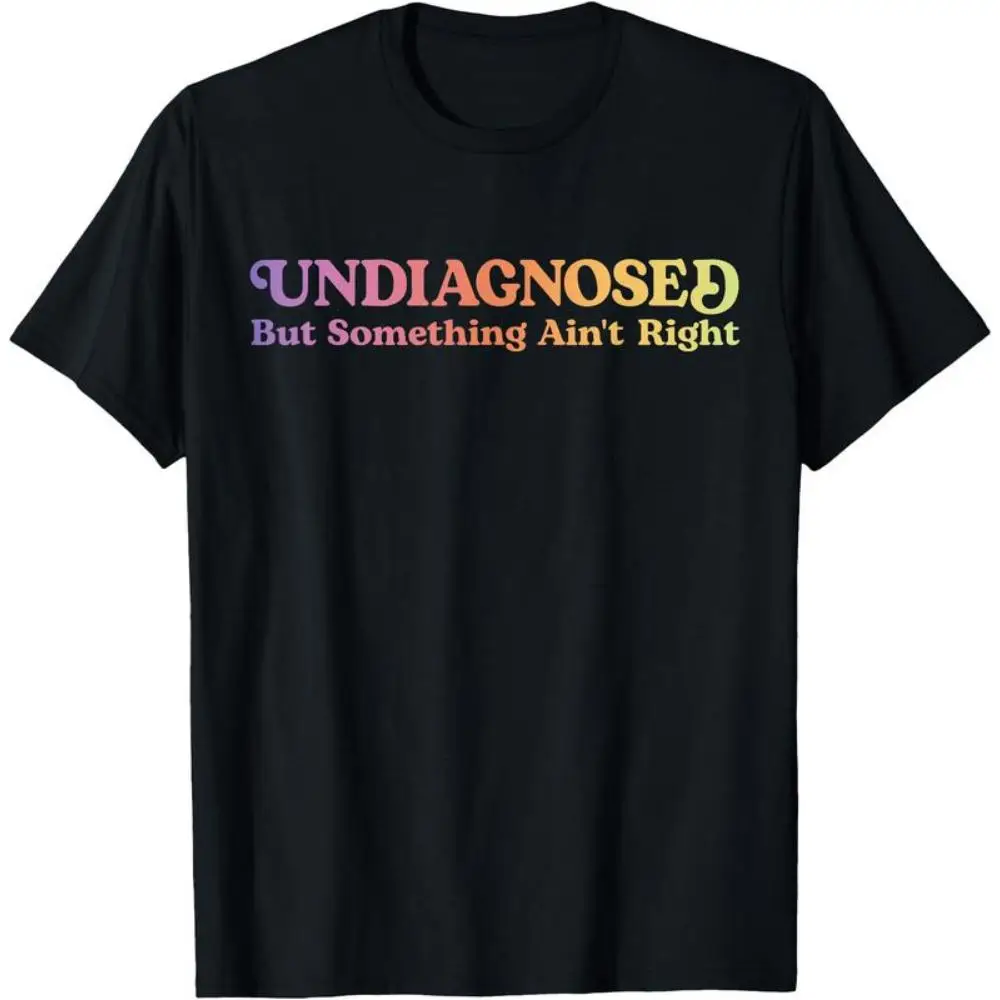 

Women's Funny T-Shirt "Undiagnosed" Rainbow But Something Ain't Right Humorous Quote Tee Quirky Gift for Her