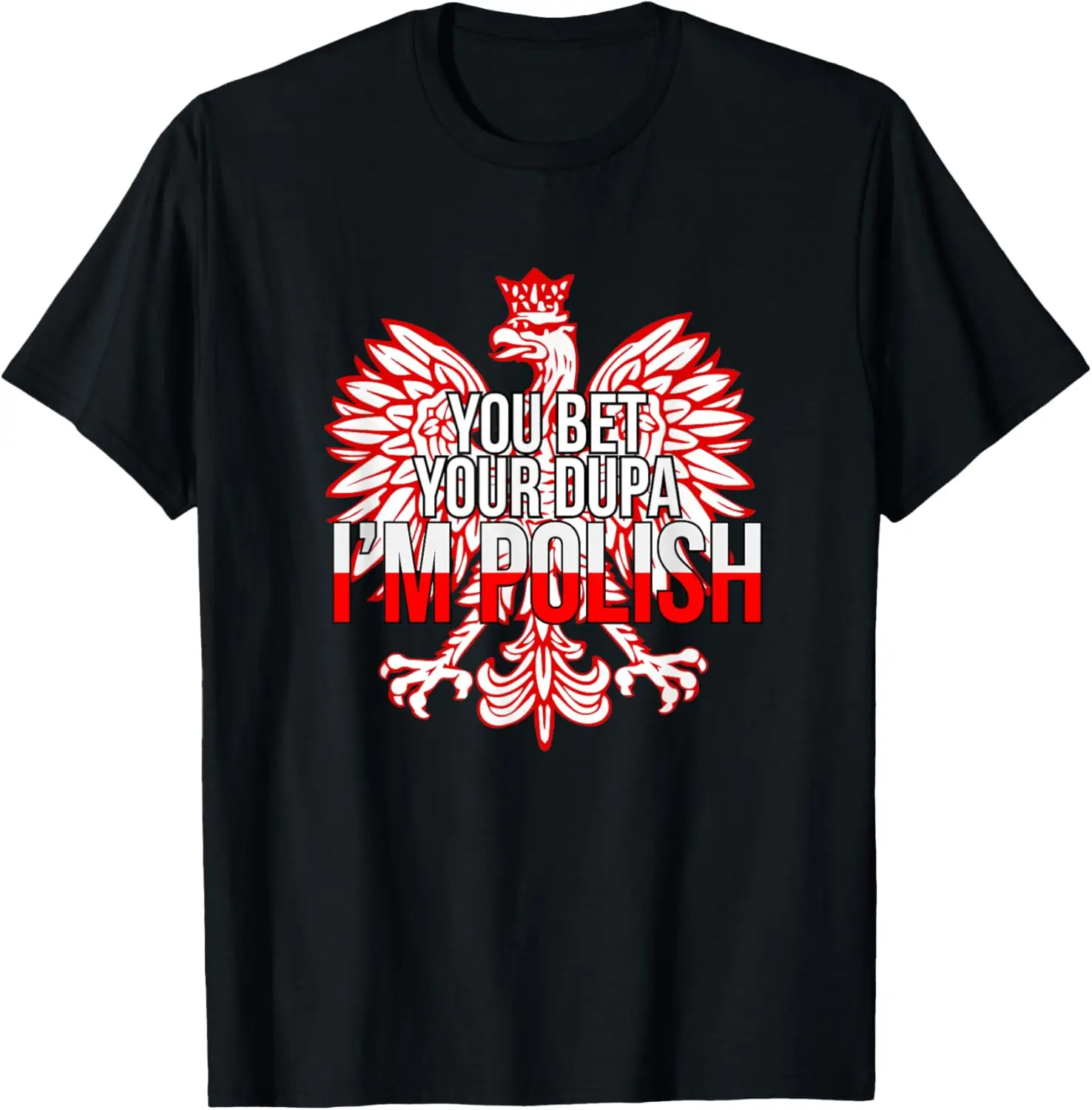 

New t-shirt - YOU BET YOUR DUPA I'M POLISH T-SHIRT Funny Poland Citizen T-Shirt