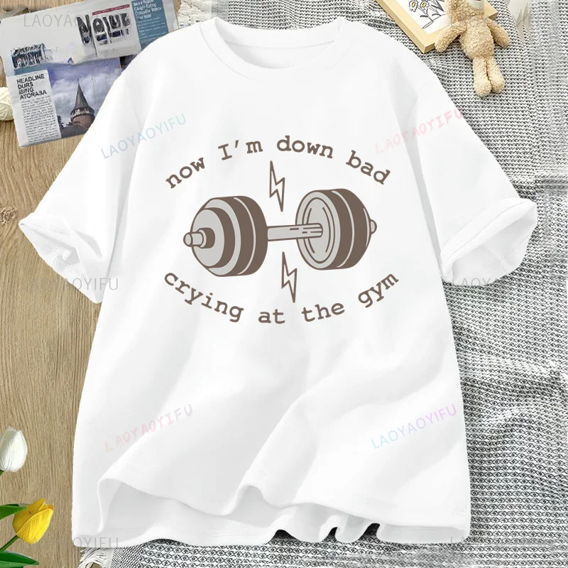 Now Down Bad Crying At The Gym Graphic T Shirts Women Funny Workout Weightlifting Tshirt Short Sleeve Tee Womens Clothing