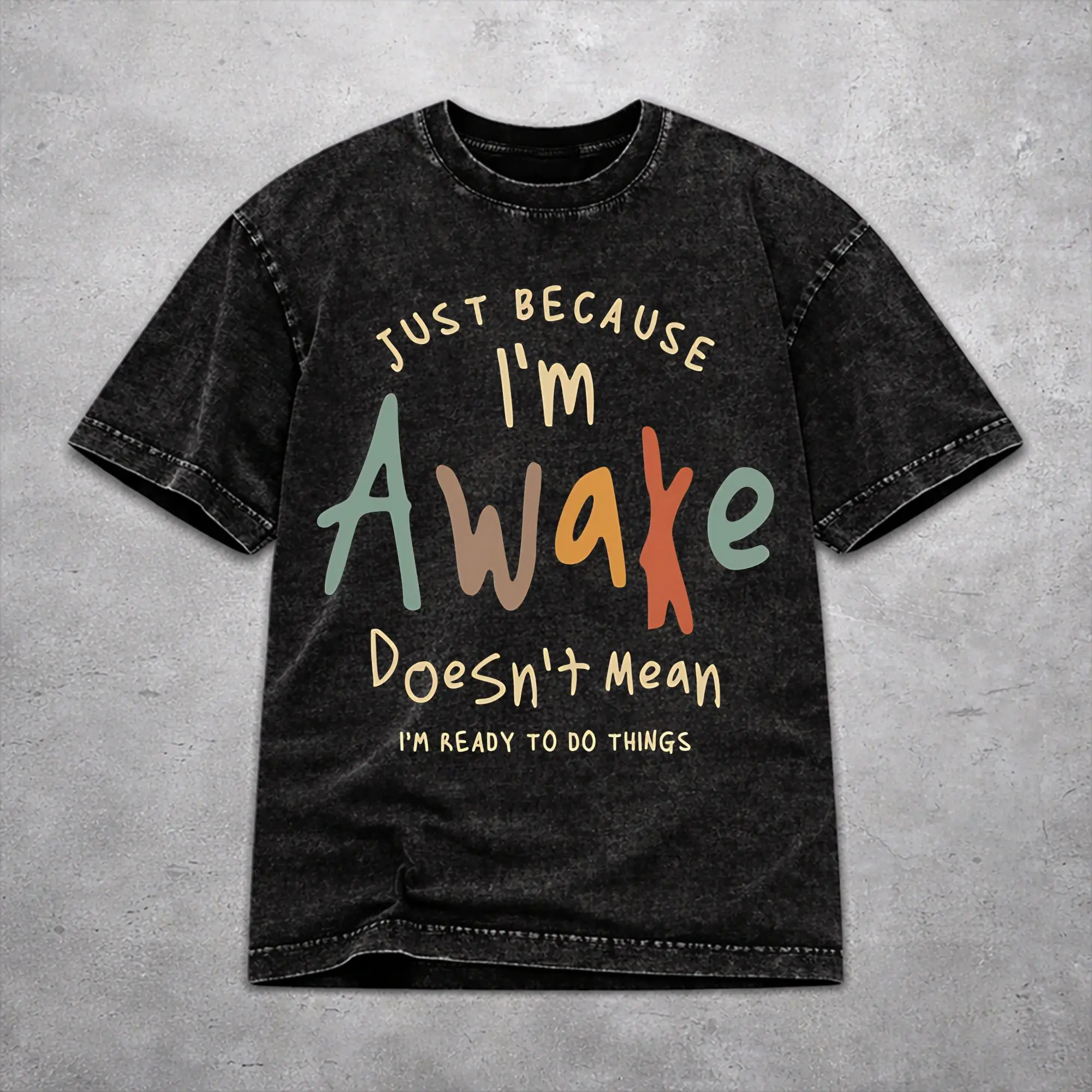 Men Women Vintage Washed T-shirts Just Because I'm Awake Funny Quote  Printed T Shirt Outfit Harajuku  Tee Shirt