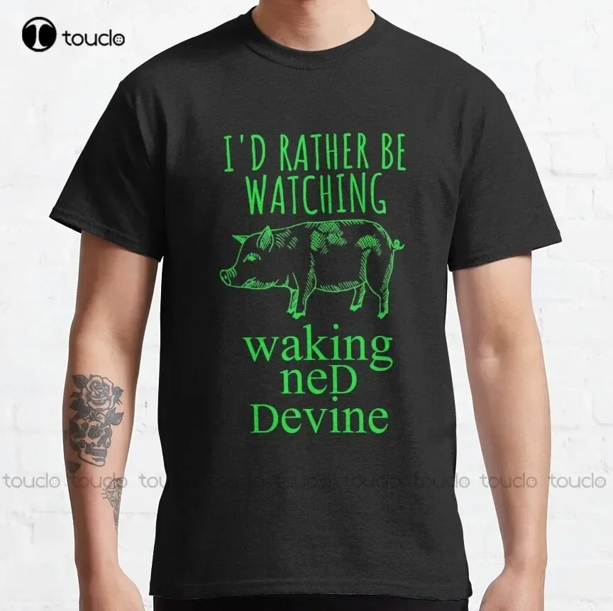 I'D Rather Be Watching Waking Ned Devine Classic T-Shirt White T Shirt Custom Aldult Teen Unisex Digital Printing Tee Shirt