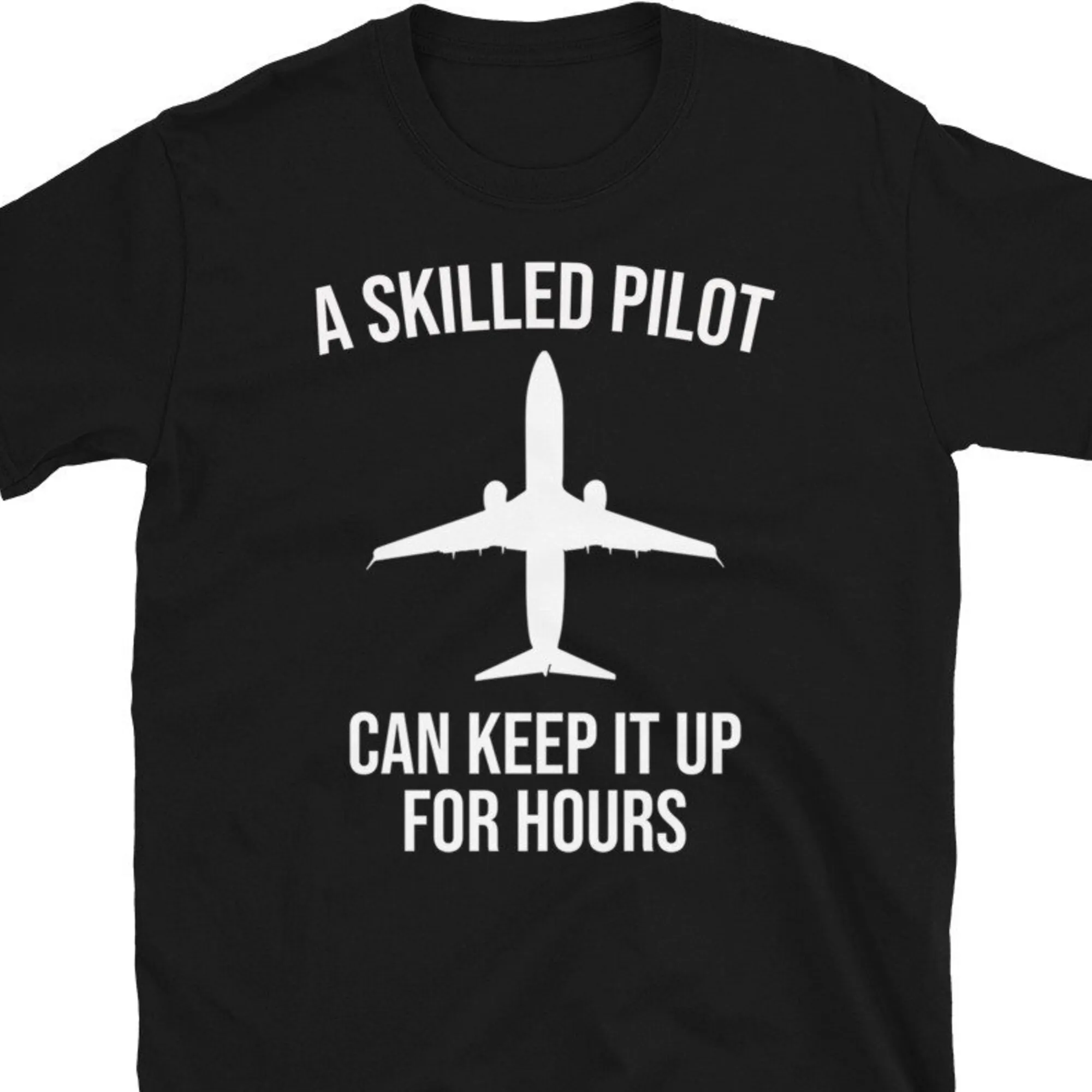 A Skilled Pilot Can Keep It Up For Hours Pilot'S License T Shirt Airline