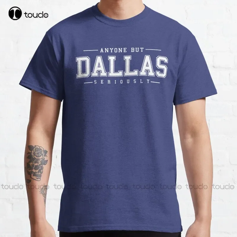 New Anyone But Dallas Classic T-Shirt Womens Mens Shirts S-5XL boys tshirts Unisex