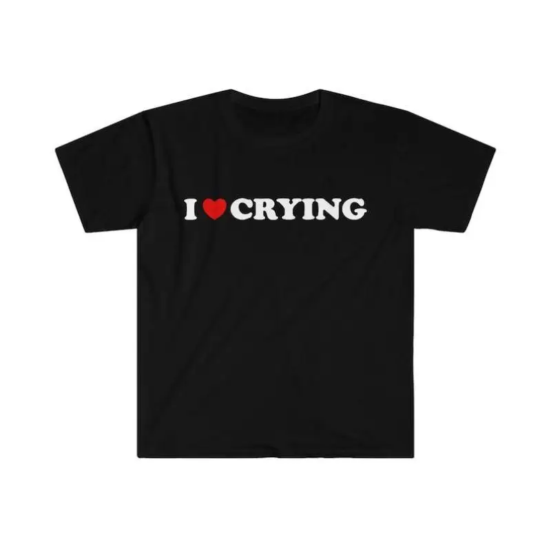 

New Fashion I Love Crying T-shirt Funny Quote Emotional Support Top for Women Girls Daily Wear