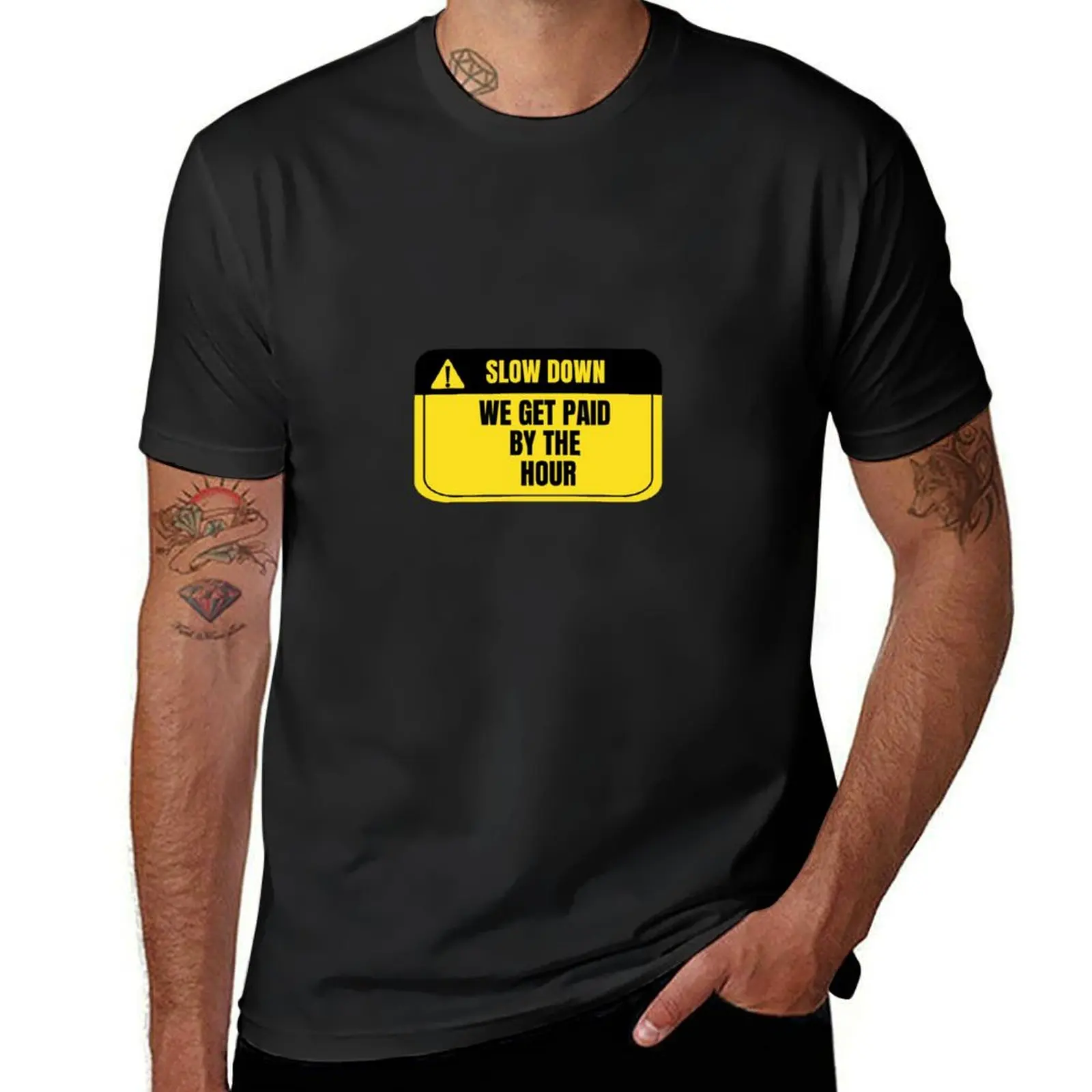 

slow down we get paid by the hour T-Shirt shirts graphic tees for a boy heavyweights mens big and tall t shirts