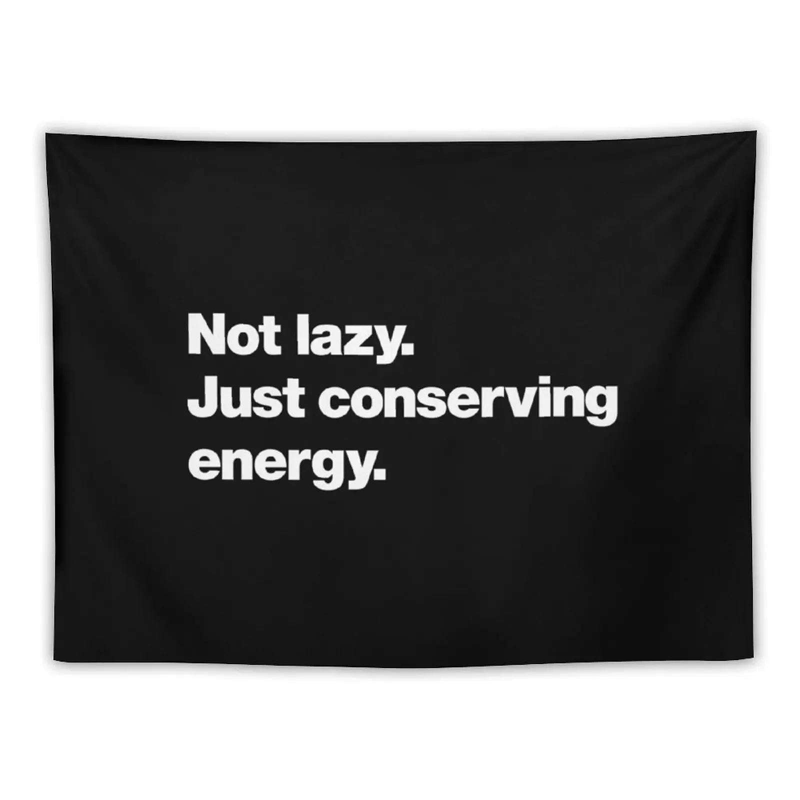 

Not lazy. Just conserving energy. Tapestry Home Decorations Room Decoration Accessories Tapestry