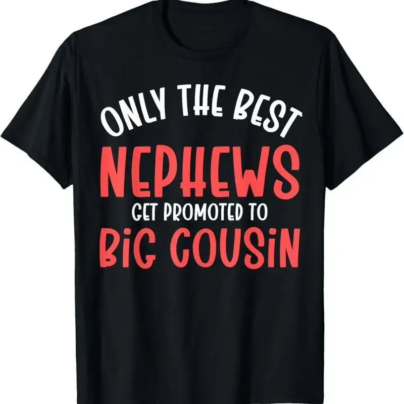 Only The Best Nephews Get Promoted To Big Cousin Future T Shirt