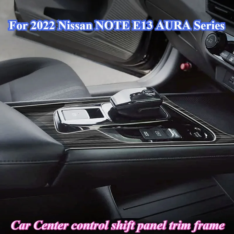 For 2022 Nissan NOTE E13 AURA Series Car Center control shift panel stainless steel trim frame interior dedication accessories