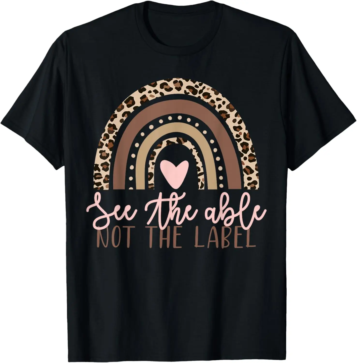 

Special Education See The Able Not Label Leopard Rainbow T-Shirt