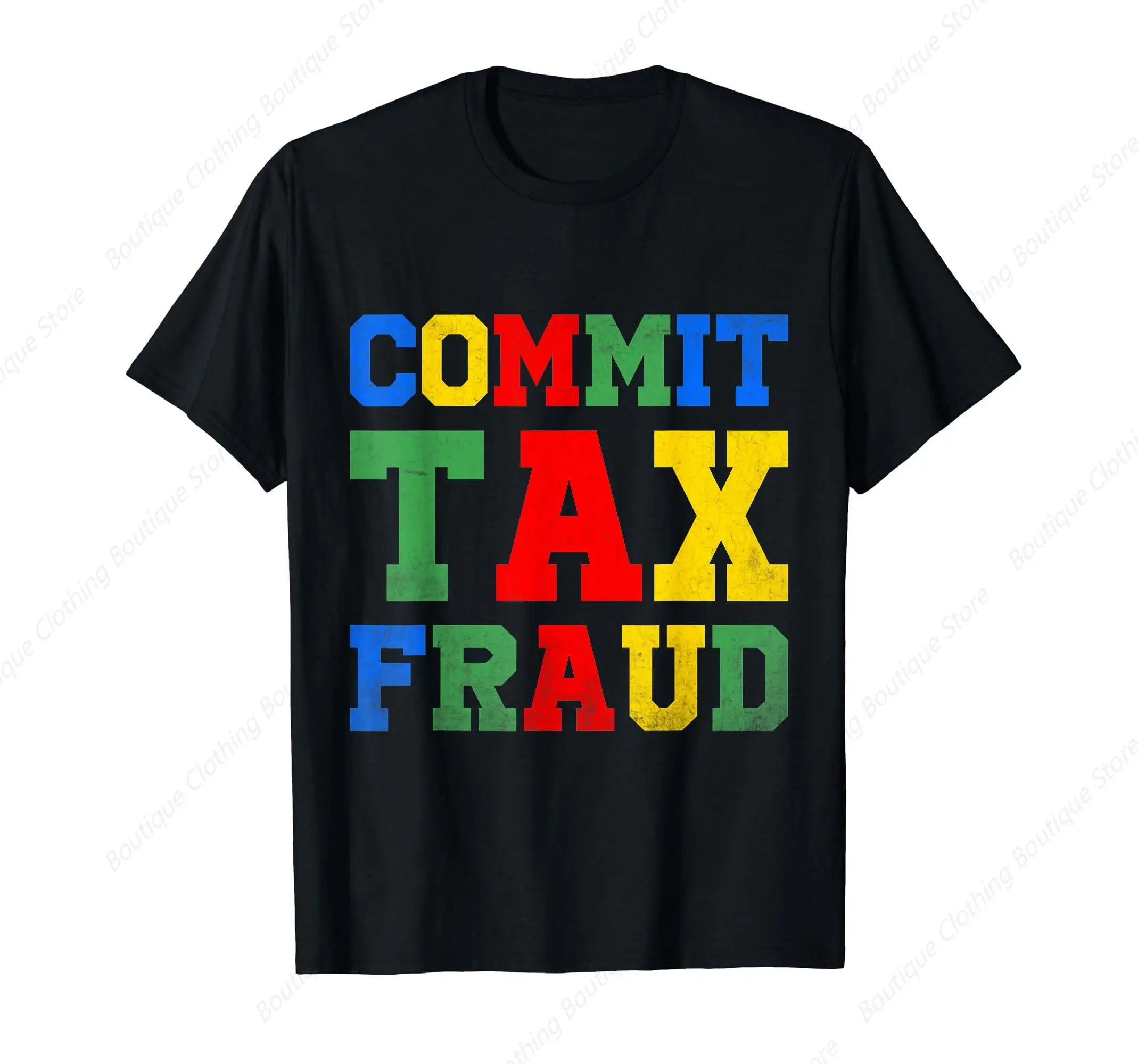 Funny Saying Commit Tax Fraud T-Shirt