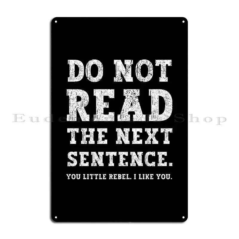 Do Not Read The Next Sentence You Little Rebel I Like You Metal Plaque Plaques Customize Wall Decor Personalized Tin Sign Poster