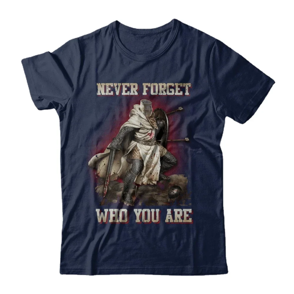 

Never Forget Who You Are. Unique Knight Templar Crusaders T-Shirt. Summer Cotton Short Sleeve O-Neck Mens T Shirt New S-3XL
