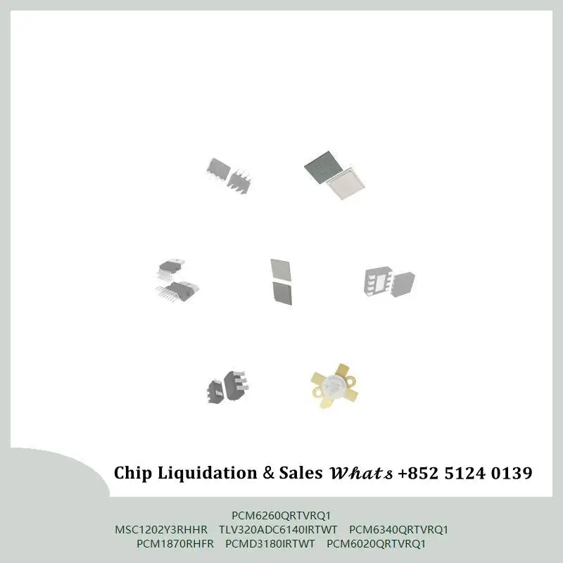 chip Integrated circuit chip MCU chip PCM6260QRTVRQ1 MSC1202Y3RHHR TLV320ADC6140IRTWT PCM6340QRTVRQ1 PCM1870RHFR PCMD3180IRTWT