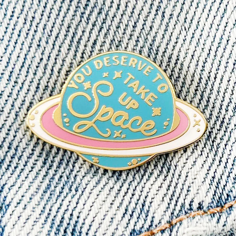 You Deserve To Take Up Space Saturn Planet Enamel Pin Self-Worth Badge Therapy Anxiety Depression Gift