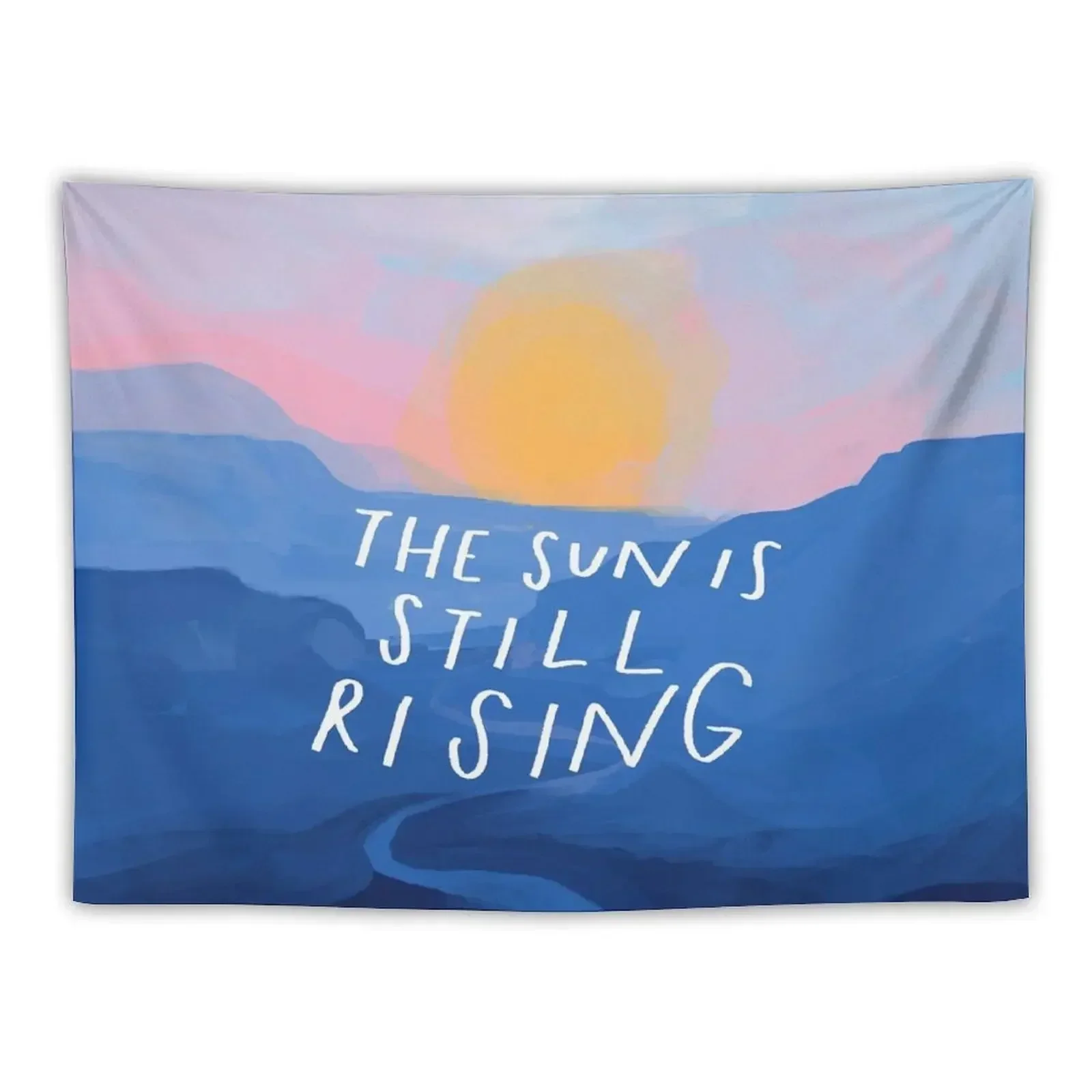 The Sun Is Still Rising - Inspirational Quote and Abstract Blue Mountain Sunrise Landscape - Painted by Morgan Harper N Tapestry