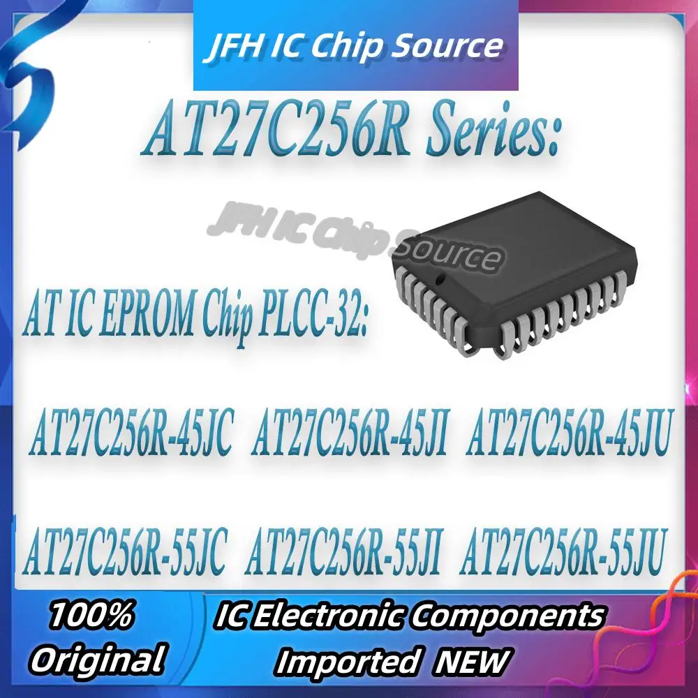 AT27C256R-45JC AT27C256R-45JI AT27C256R-45JU AT27C256R-55JC AT27C256R-55JI AT27C256R-55JU AT27C256R في IC EPROM رقاقة PLCC-32
