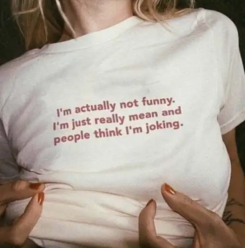 En realidad no soy divertido, solo soy really mean y la gente cree que soy joking, camiseta