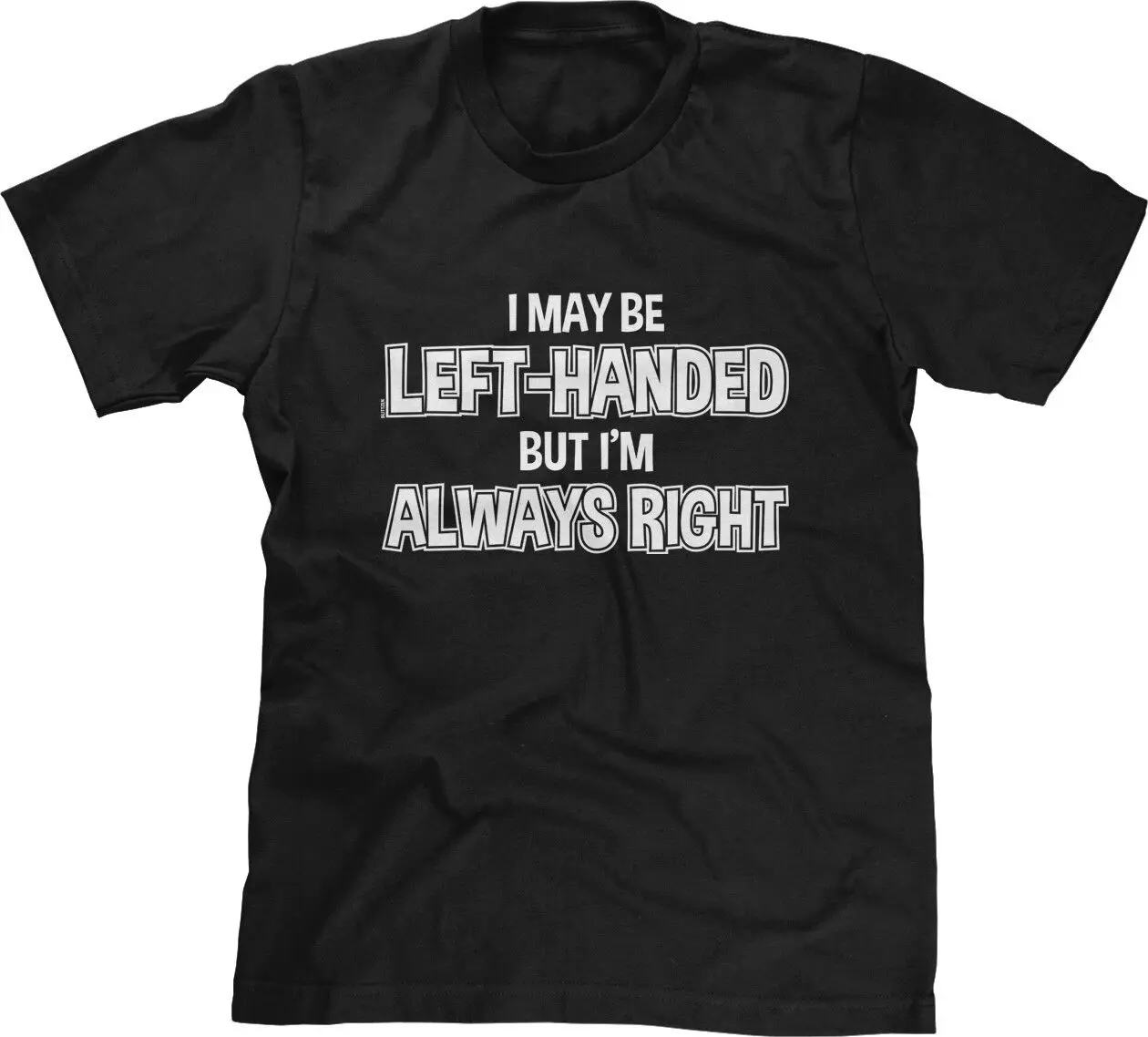 T-shirt dos homens, I May Be Left Handed Mas It Always Right Engraçado, Piada Dizendo, Slogan Tee