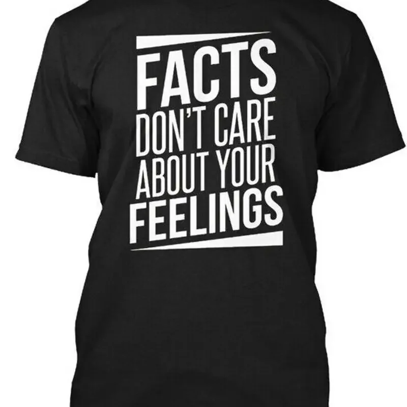 Facts Dont Care About Your Feelings Political T Shirt Made in USA S to 5XL