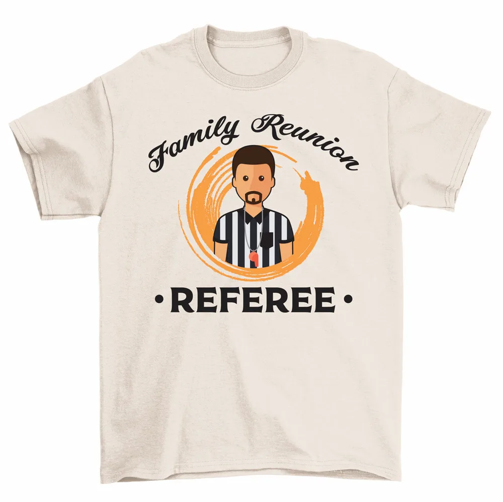 Family Reunion Referee T-Shirt Family Vacation Humor Tees Men Women High Quality 100%Cotton Short Sleeve