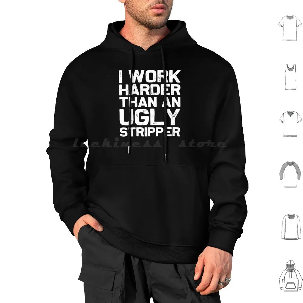 Funny I Work Harder Than An Ugly Stripper Shirt. Hoodies Long Sleeve