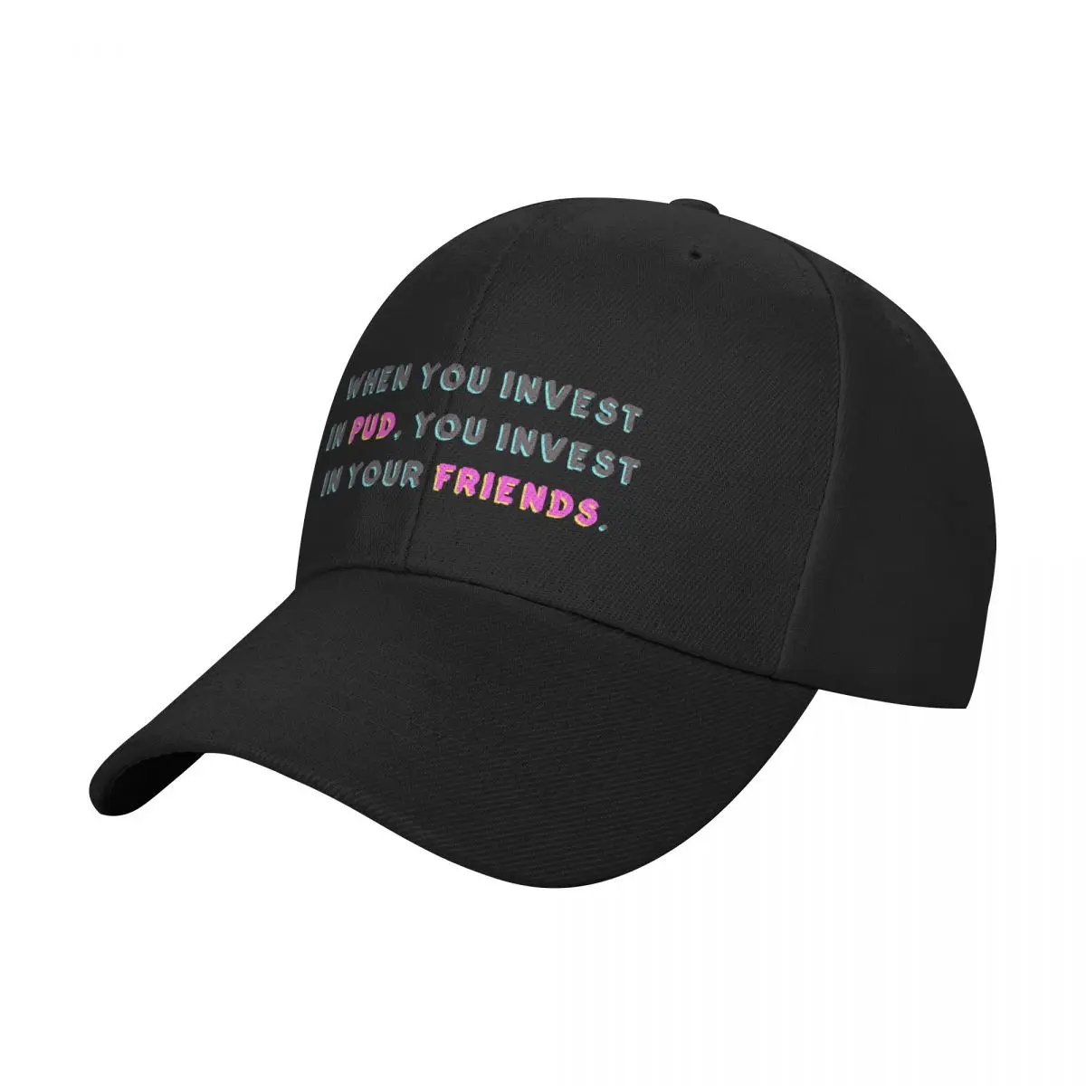 

When You Invest in Pud, You Invest in Your Friends Baseball Cap luxury caps golf hat genuine Ball Cap Anime Woman Hats Men's