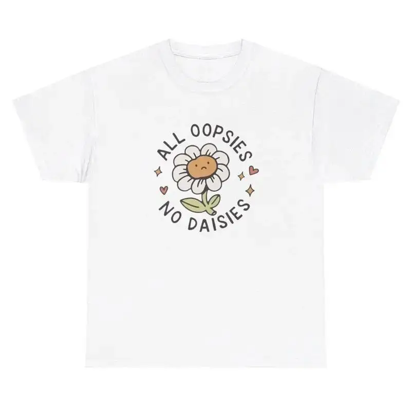 All Oopsies No Daisies T Shirt Funny Silly Flower Mistake Meme Weirdcore Tee