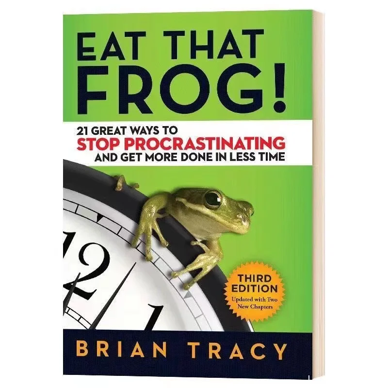 Eat That Frog 21 Great Ways To Stop Procrastinating and Get More Done In Less Time Classic Success Inspirational Books