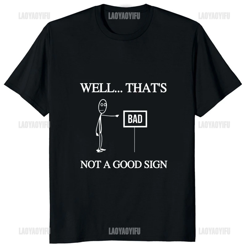 Well Thats Not A Good Sign Funny Printed Letter T-shirt Casual Loose Streetwear Hipster Man T Shirt Harajuku Style Y2k Soft Tees