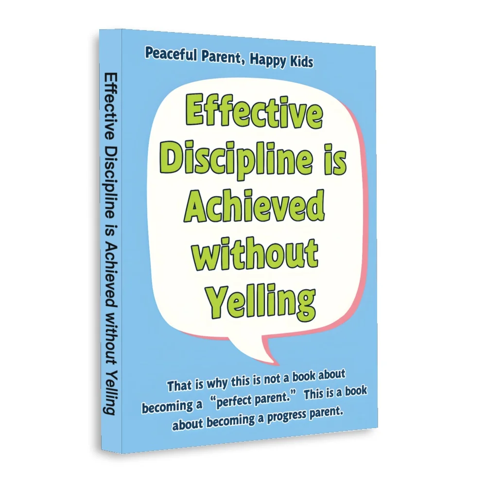 Effective Discipline Without Yelling, Peaceful Parenting Guide for Raising Happy Kids, Positive Discipline Strategies