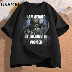 I Am Afraid of Talking To Women T-shirts Men's Cotton Short Sleeve Tees Funny Hard Skeleton Meme Graphic T Shirts Man Clothing