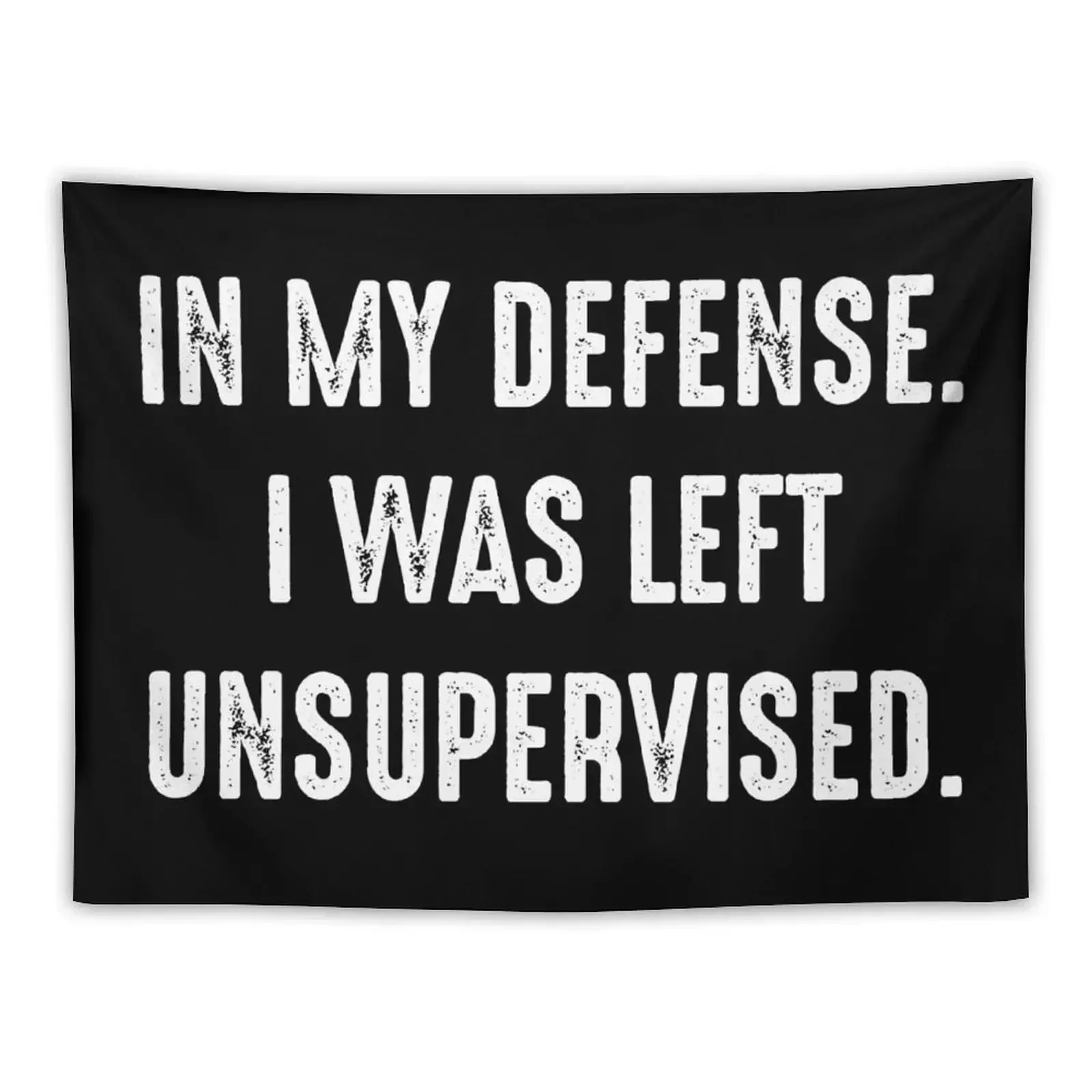 

Funny Quote 7 - In my defense, I was left unsupervised. Tapestry Aesthetic Decoration Cute Decor Tapestry