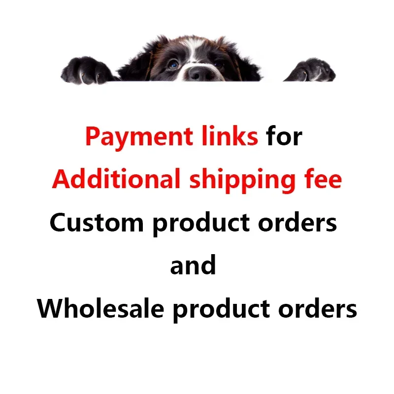 

Payment Links for Additional Shipping Fee of Pet Dog Product Order