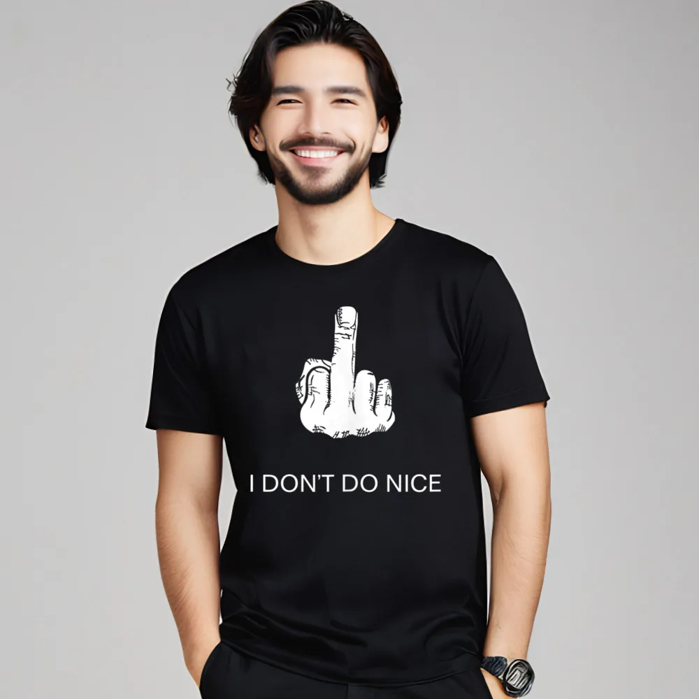Hip hop I Dont Do Nice Middle Round Neck T Shirts Labor Day Tees Short Sleeve for Men Graphic All Cotton Gift Idea T Shirt