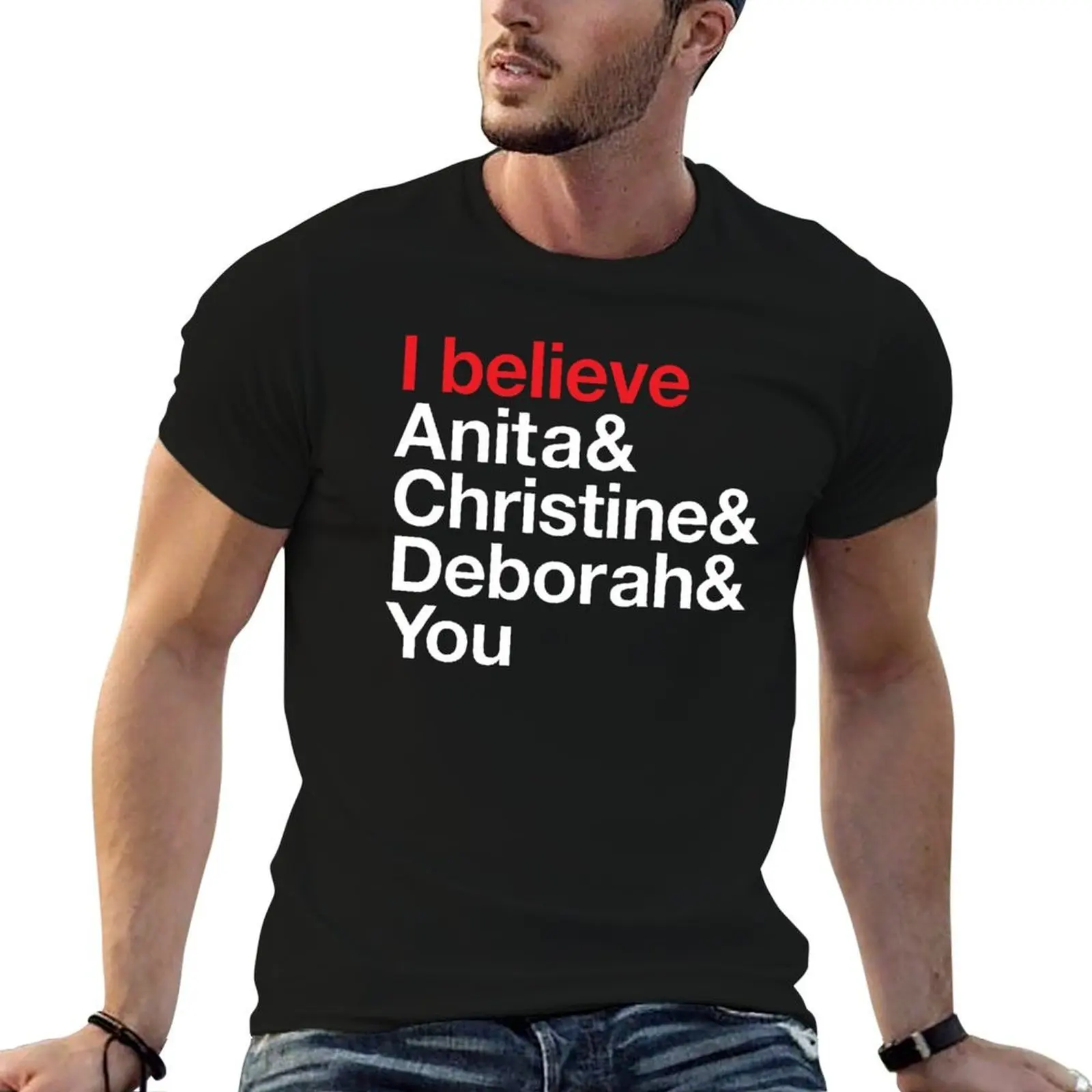 I believe Anita & Christine & Deborah & You. (Benefit for Scarleteen.com) T-Shirt summer shirt Personalized t-shirt t shirts men