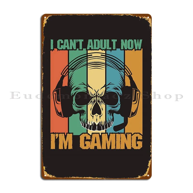 I Can T Adult Now I M Gaming Metal Plaque Poster Designer Mural Create Classic Create Tin Sign Poster