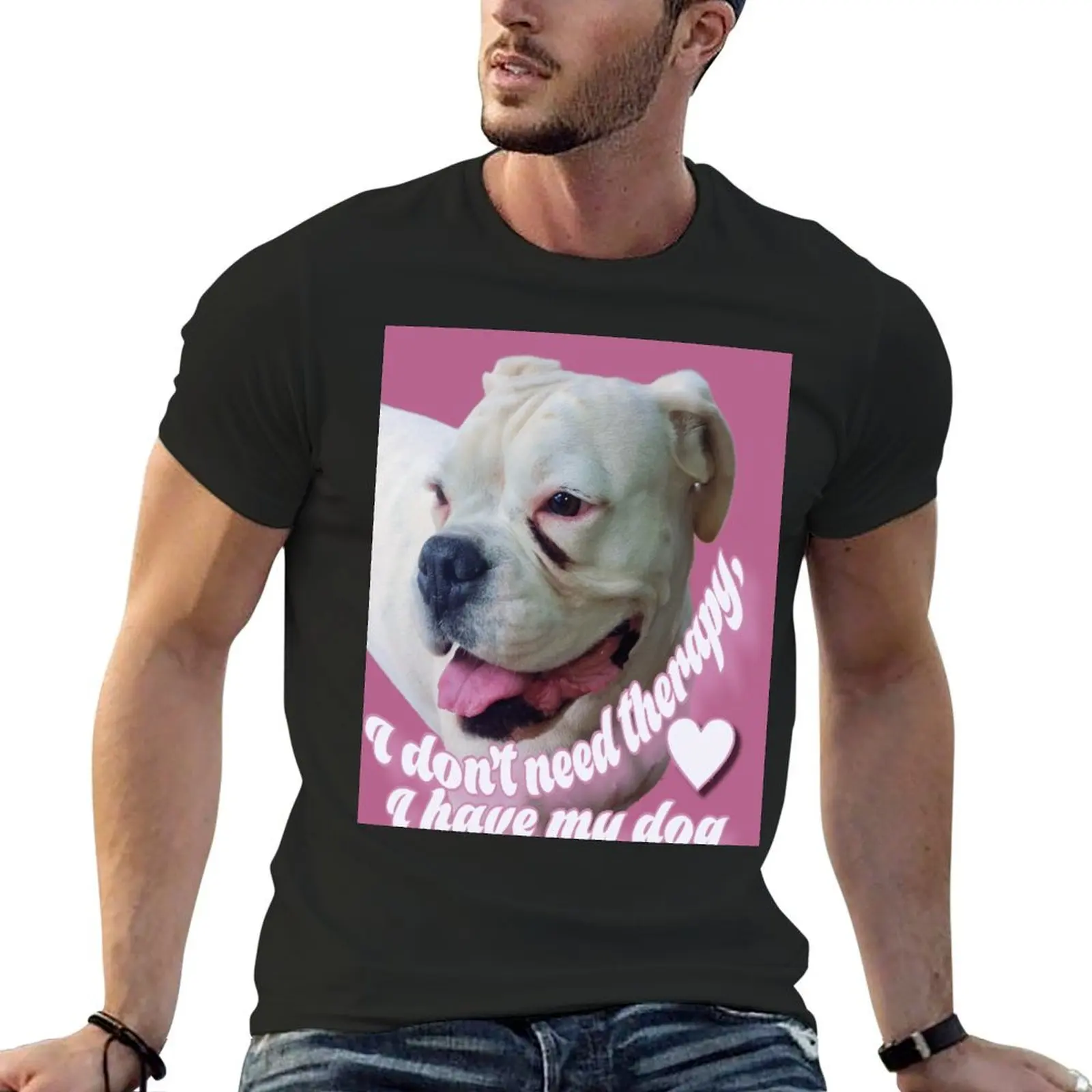 

I don't need therapy, I have my dog. Millie the White Boxer. T-Shirt custom t shirt shirts graphic t shirts men