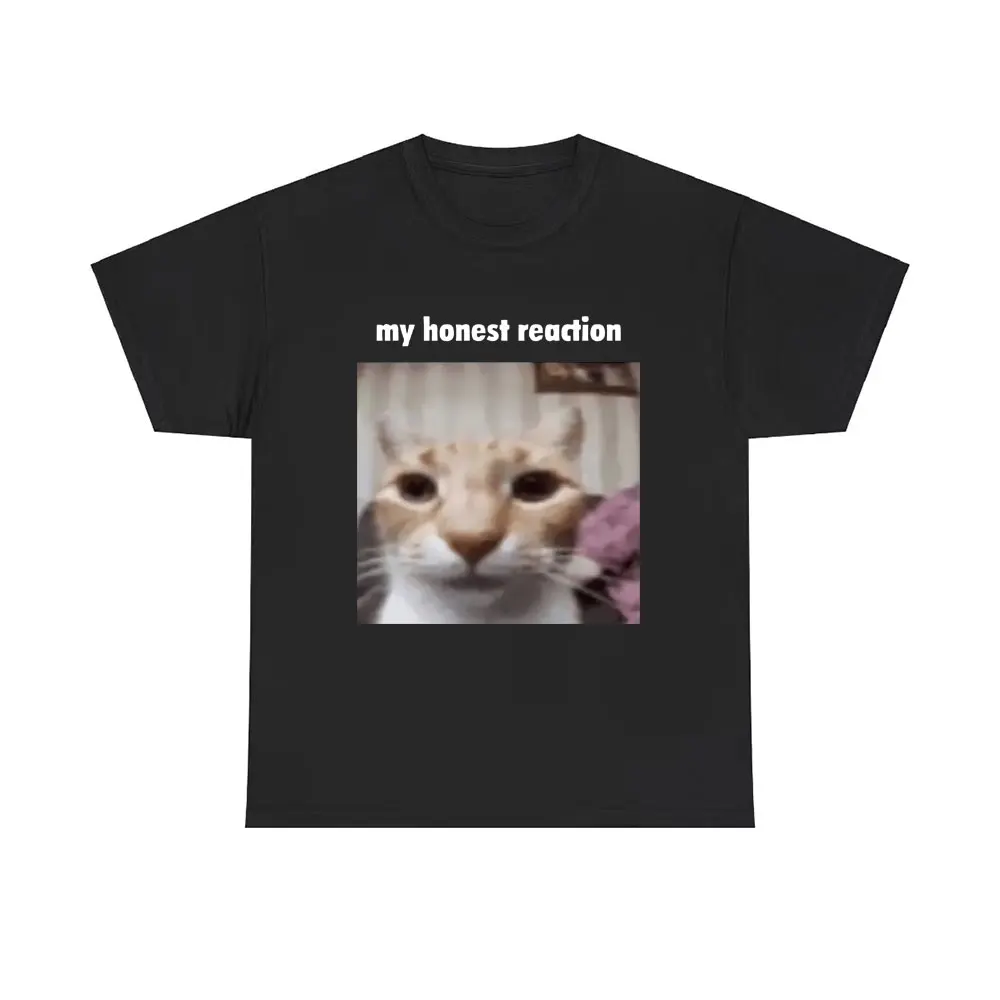 

My Honest Reaction T-shirts Funny Cat Meme T Shirts Men Women Cotton Casual Short Sleeve Tees Men's Joke Humor Tshirt
