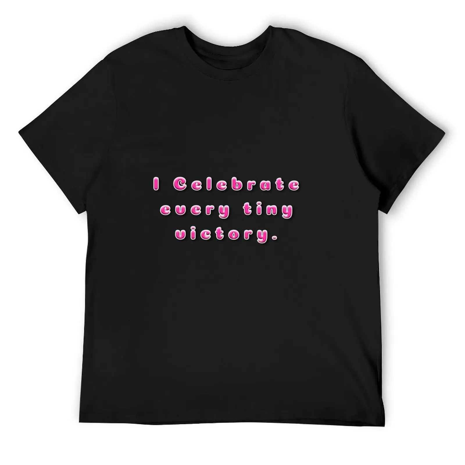 I Celebrate every tiny victory. T-Shirt animal prinfor boys anime tshirt cotton graphic tees blacks men clothes