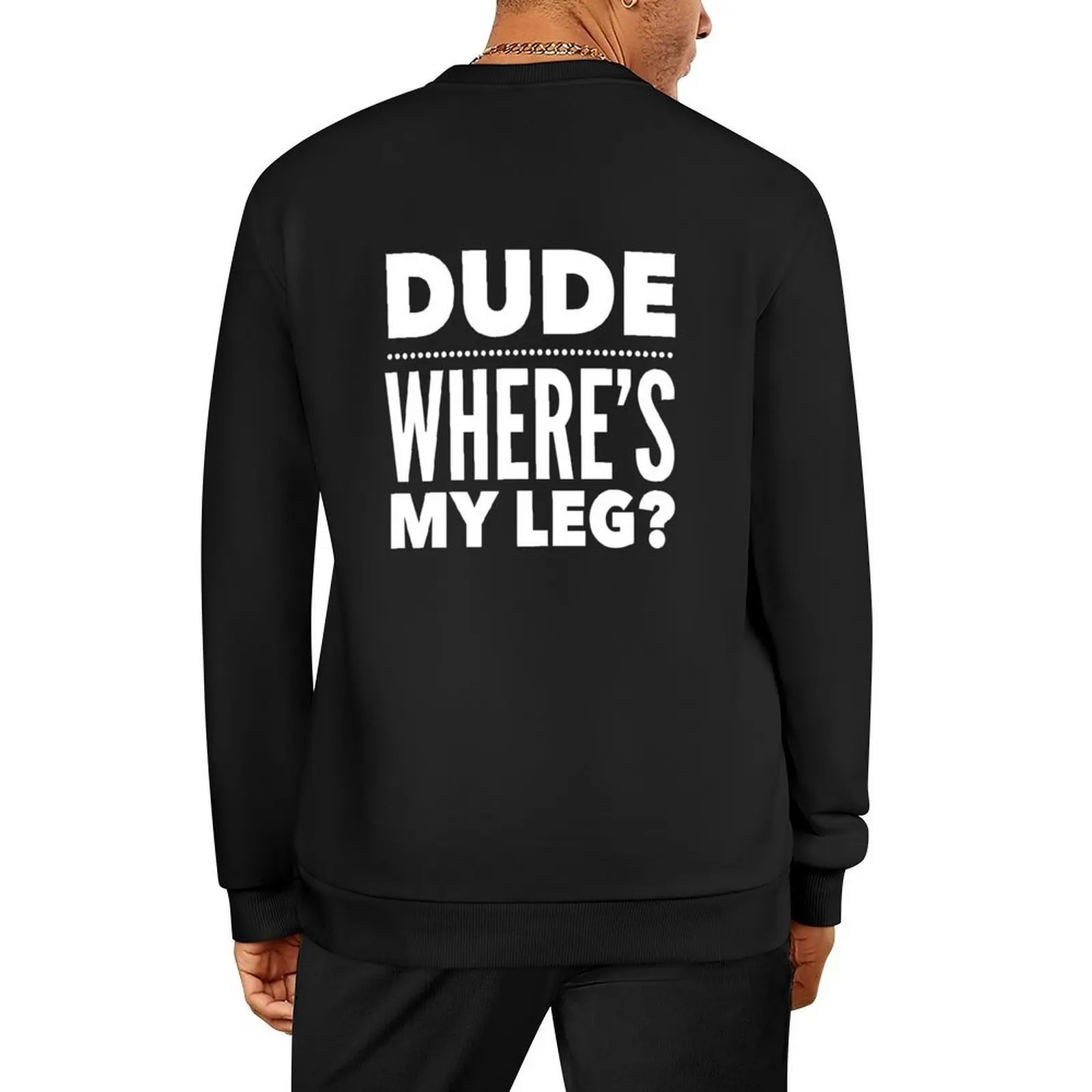 

Dude Where's My Leg Funny Pullover anime clothes male clothes tracksuits blouse new sweatshirt