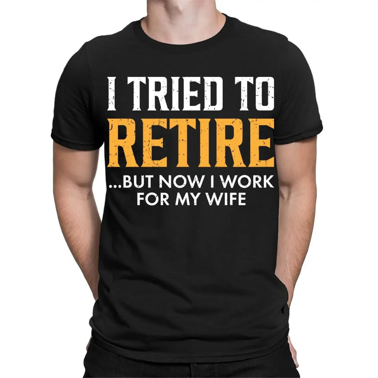 I Tried To Retired But Now Work For My Wife Funny Quote Mens T Shirt TA 89 vintage Washed designer clothes Stretched graphic