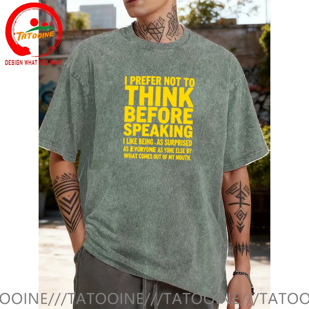 Vintage Washed Cotton T-Shirt Funny Designer I Prefer Not To Think Before Speaking T Shirt Men Fashion Trendy Casual Clothing